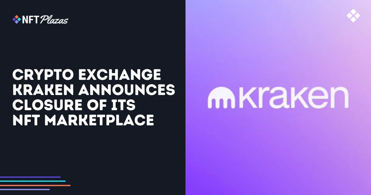 Crypto Exchange Kraken Announces Closure of NFT Marketplace