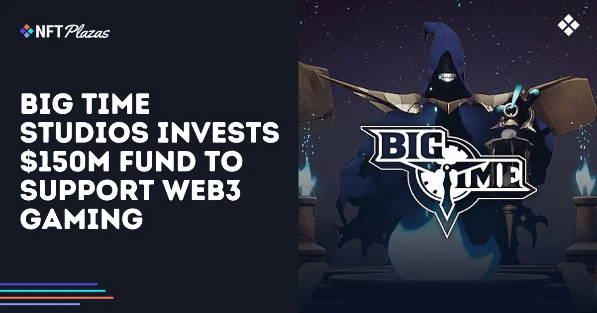 Big Time Studios Announces $150M Open Loot Fund