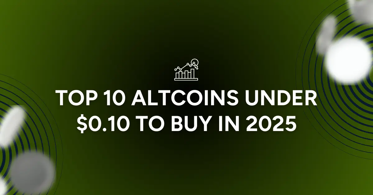 TOP 10 Altcoins Under 0.10 to Buy in 2025