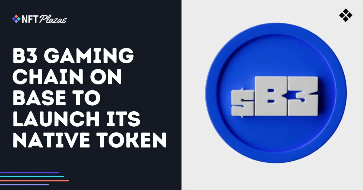 B3 Gaming Chain to Launch its Native Token, Coming Soon