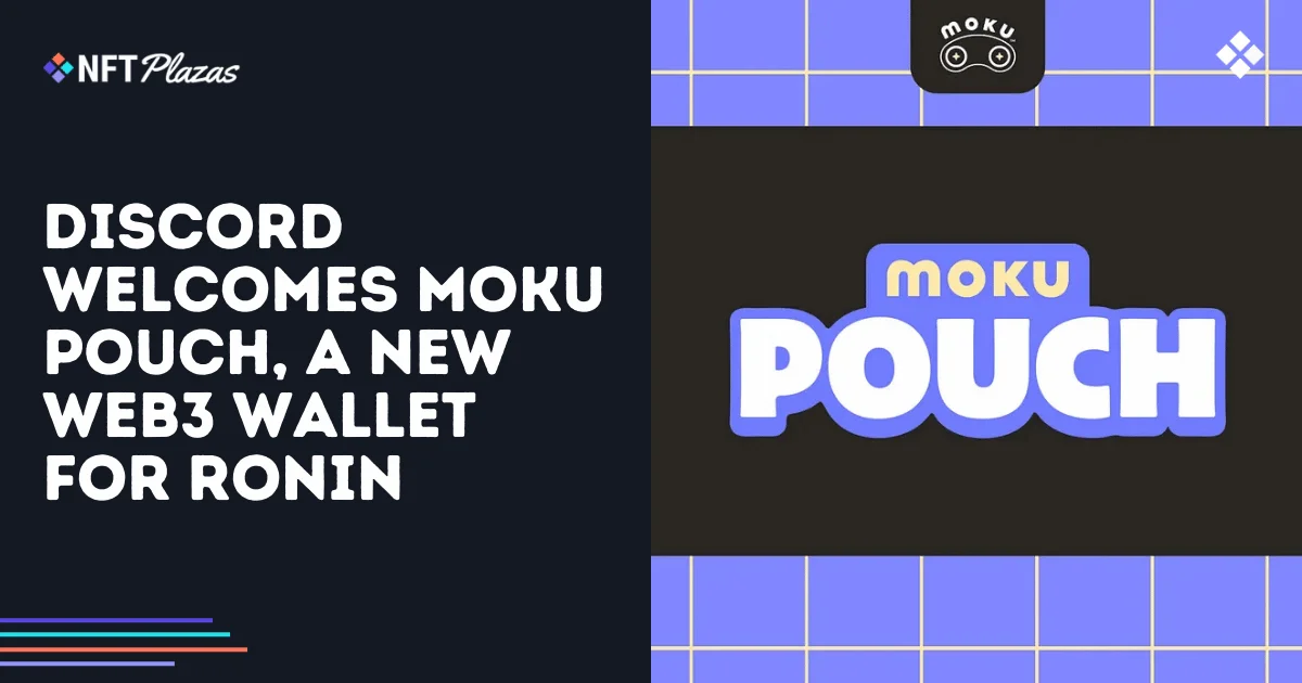 Discord Welcomes Moku Pouch, A New Web3 Wallet for Ronin