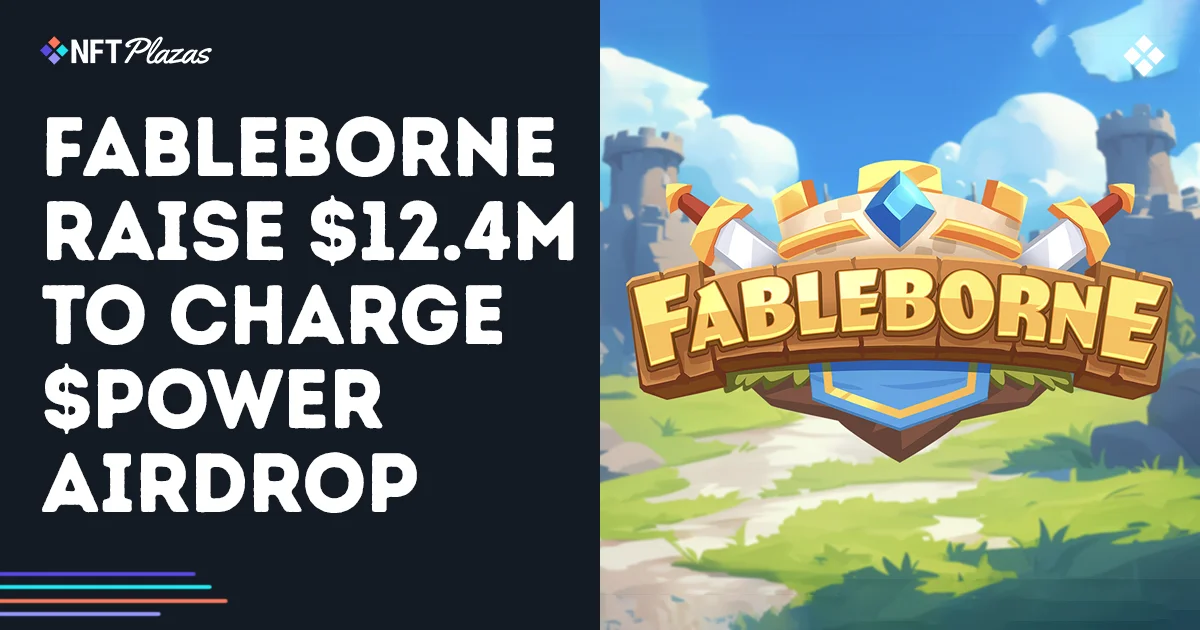 Fableborne Raise $12.4M To Supercharge $POWER Token Airdrop