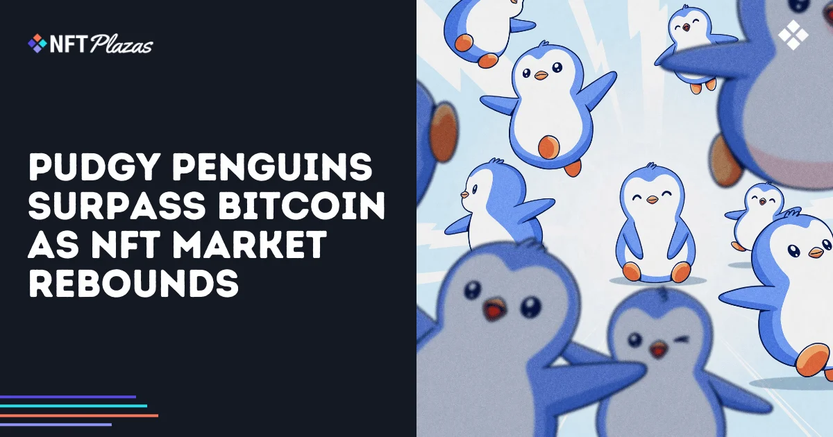 Pudgy Penguins Surpass Bitcoin as NFT Market Rebounds