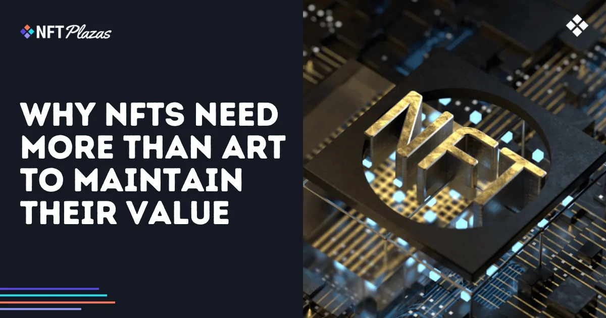 Why NFTs Need More Than Art to Maintain Their Value