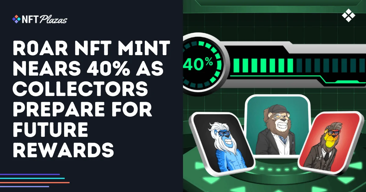 R0AR NFT Mint Nears 40% as Collectors Eye Future Rewards