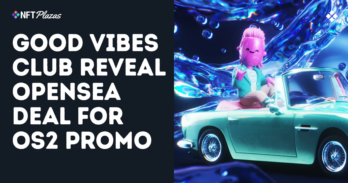 Good Vibes Club Reveal Partnership with OpenSea for OS2 Promo